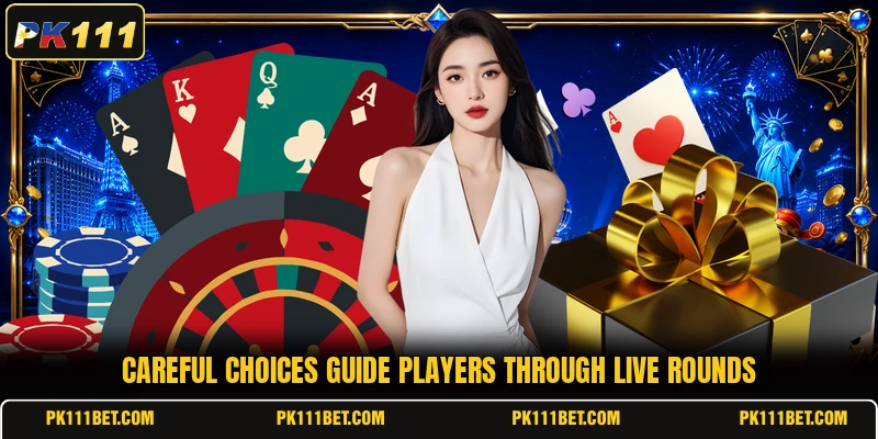 Careful choices guide players through live rounds