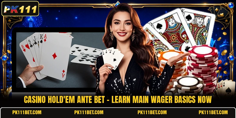 Casino Hold'em Ante Bet - Learn Main Wager Basics Now