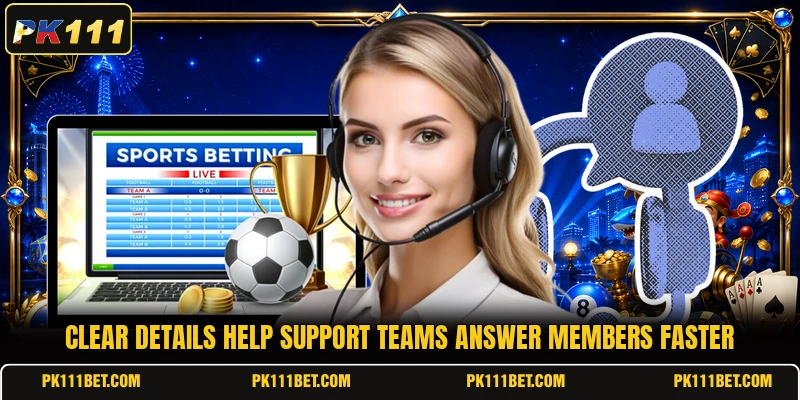 Clear details help support teams answer members faster