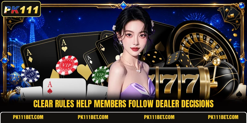 Clear rules help members follow dealer decisions