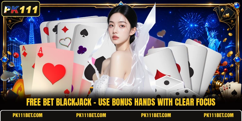 Free Bet Blackjack - Use Bonus Hands With Clear Focus