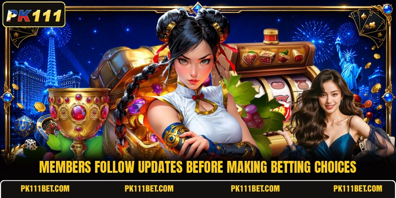 Members follow updates before making betting choices Members follow updates before making betting choices