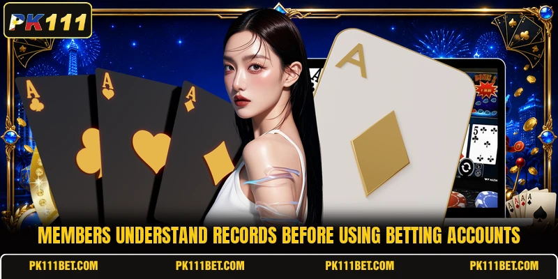 Members understand records before using betting accounts