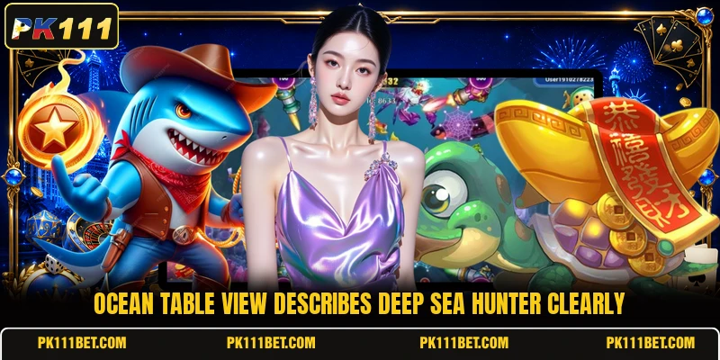 Ocean table view describes Deep Sea Hunter clearly