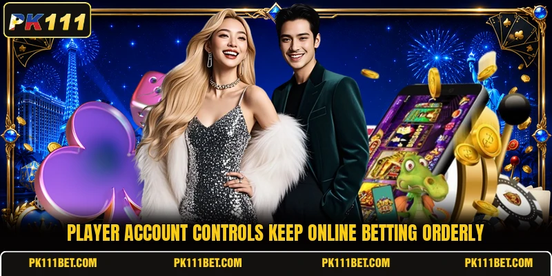 Player account controls keep online betting orderly