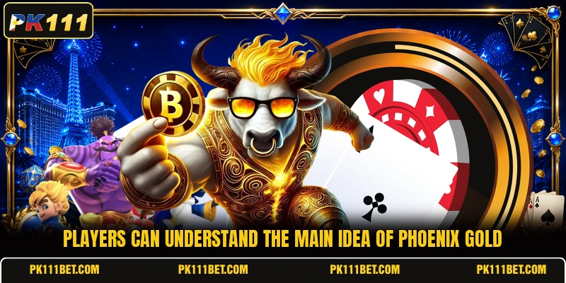 Players can understand the main idea of Phoenix Gold