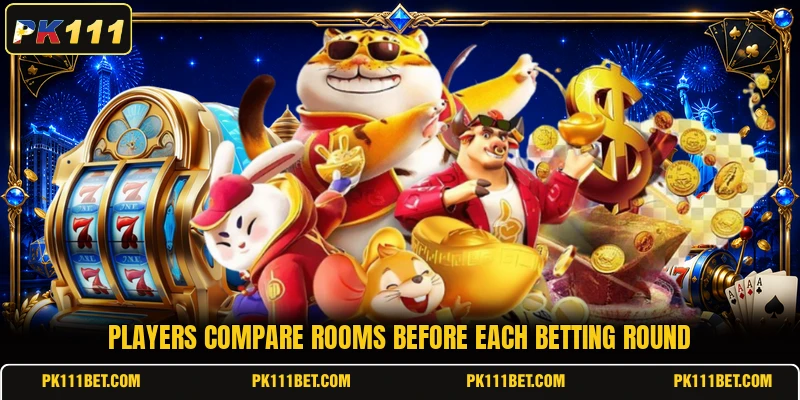 Players compare rooms before each betting round