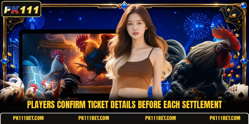Players confirm ticket details before each settlement