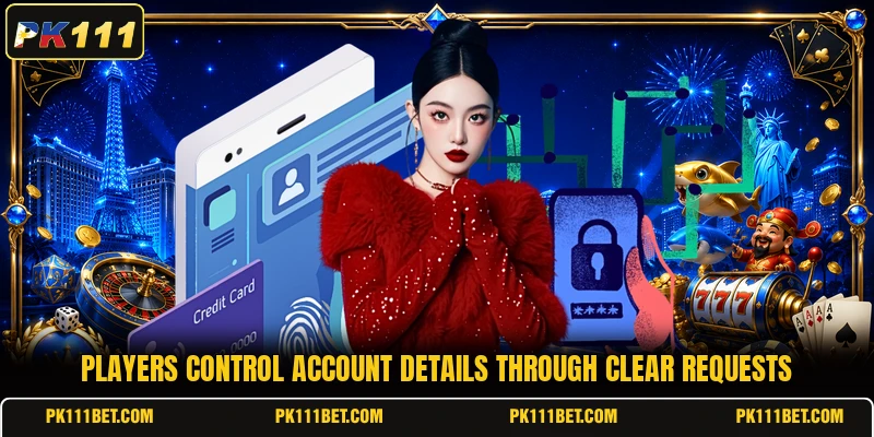 Players control account details through clear requests