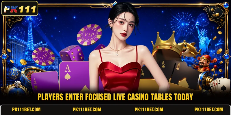 Players enter focused live casino tables today