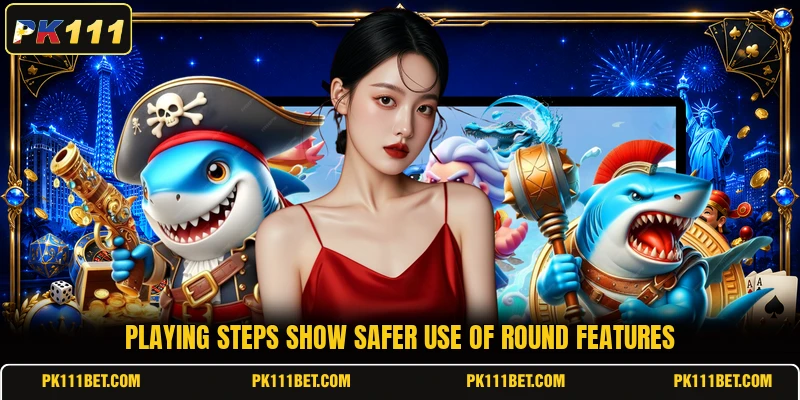 Playing steps show safer use of round features