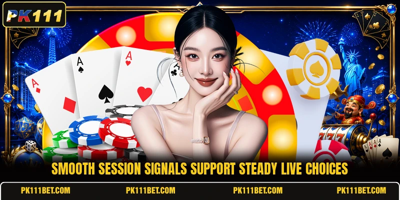 Smooth session signals support steady live choices