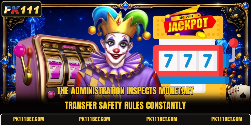 The administration inspects monetary transfer safety rules constantly