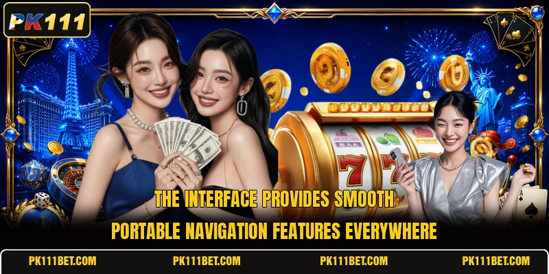 The interface provides smooth portable navigation features everywhere