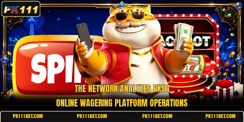 The network analyzes PK111 online wagering platform operations